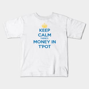 Keep Calm There's Money In T'Pot Yorkshire Dialect Blue Kids T-Shirt